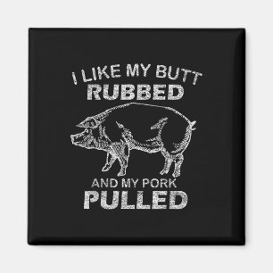 Mens I Like My Butt Rubbed & My Pork Pulled - Magnet