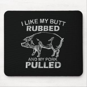 Mens I Like My Butt Rubbed & My Pork Pulled - Mouse Mat