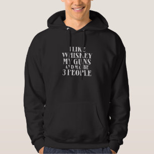 Mens I Like Whiskey My Guns And Maybe 3 People Sco Hoodie