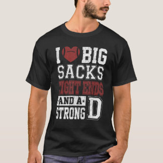 Mens I Love Big Sacks Tight Ends And A Strong D Fo T-Shirt