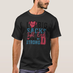 Mens I Love Big Sacks Tight Ends And A Strong D Ru T-Shirt