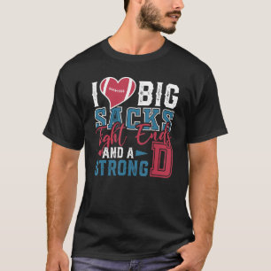 Mens I Love Big Sacks Tight Ends Strong D Football T-Shirt