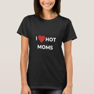 Mens I Love Hot Moms Funny Red Heart Love Moms Bea T-Shirt