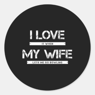 Mens I Love It When My Wife Lets Me Go Bowling  Classic Round Sticker