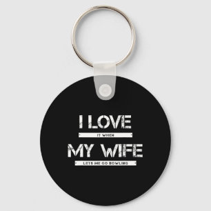 Mens I Love It When My Wife Lets Me Go Bowling Key Ring