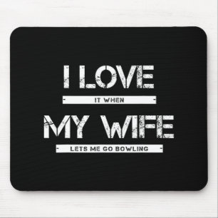 Mens I Love It When My Wife Lets Me Go Bowling Mouse Mat