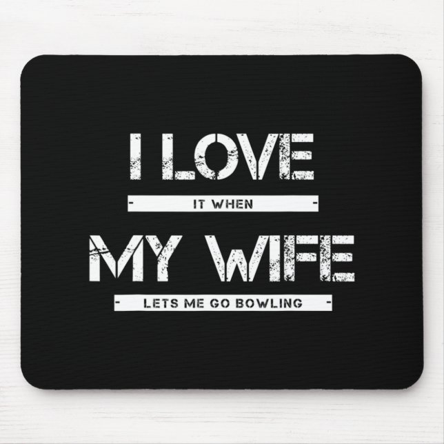 Mens I Love It When My Wife Lets Me Go Bowling  Mouse Mat (Front)