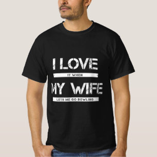 Mens I Love It When My Wife Lets Me Go Bowling T-Shirt