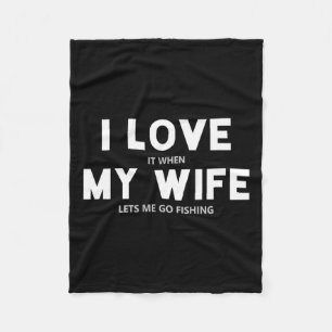 Mens I Love It When My Wife Lets Me Go Fishing  Fleece Blanket
