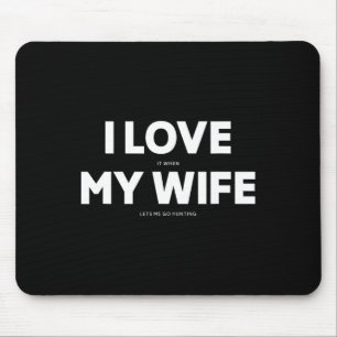 Mens I Love It When My Wife Lets Me Go Hunting  Mouse Mat