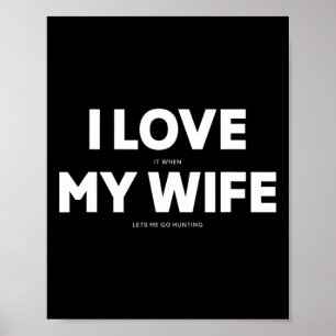 Mens I Love It When My Wife Lets Me Go Hunting Poster