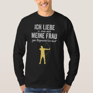 Mens I Love It When My Wife Lets Me Go To Archery T-Shirt