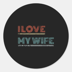 Mens i love it when my wife lets me golf valentine classic round sticker