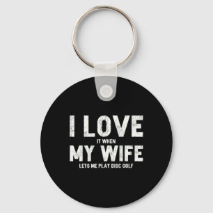 Mens I Love It When My Wife Lets Me Play Disc Golf Key Ring