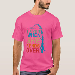 Mens I Love It When She Bends Over Fishing Gifts f T-Shirt