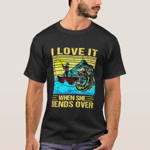 Mens I Love It When She Bends Over  Fishing  Ideas T-Shirt
