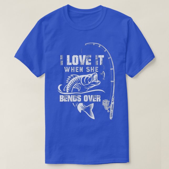 Mens I Love It When She Bends Over - Funny Fishing T-Shirt (Design Front)