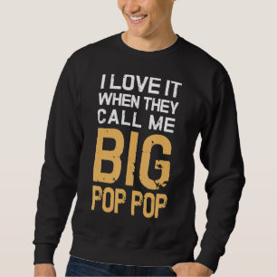 Mens I Love It When They Call Me Big Pop Pop Grand Sweatshirt