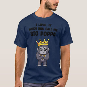 Mens I love It When You Call Me Big Poppa Funny Go T-Shirt