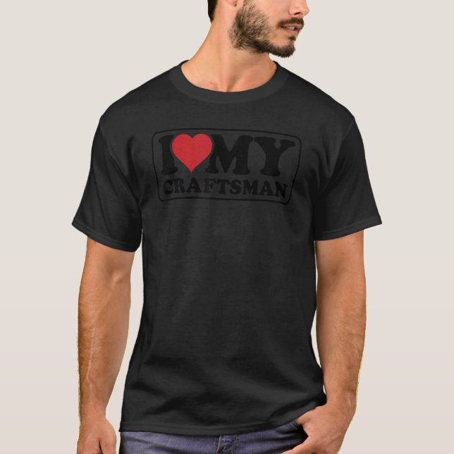Mens I Love My Craftsman Handyman Crafting Worker  T-Shirt (Front)