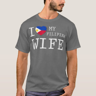 Mens I love my Filipina Wife T T-Shirt