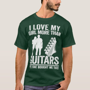 Mens I Love My Girl More Than Guitars Guitarist Me T-Shirt