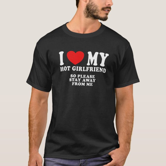Mens I Love My Hot Girlfriend Cool Freaky Man  So  T-Shirt (Front)