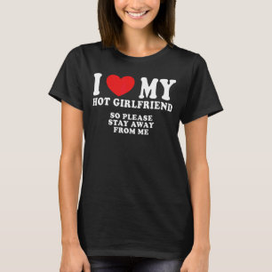 Mens I Love My Hot Girlfriend Cool Freaky Man So T-Shirt