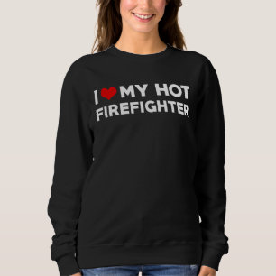 Mens I Love My Hot Husband Firefighter Fiance Sweatshirt
