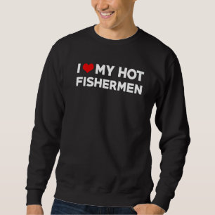 Mens I Love My Hot Husband Fishermen Fiance Sweatshirt