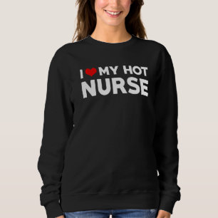 Mens I Love My Hot Husband Nurse Fiance Sweatshirt