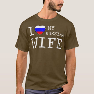 Mens I love my Russian Wife T T-Shirt