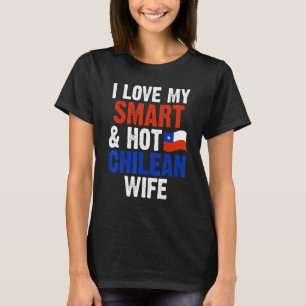 Mens I Love My Smart & Hot Chilean Wife Chile Husb T-Shirt