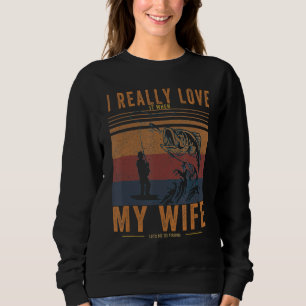 Mens I Love My Wife Let Me Fishing Funny Bass Fish Sweatshirt