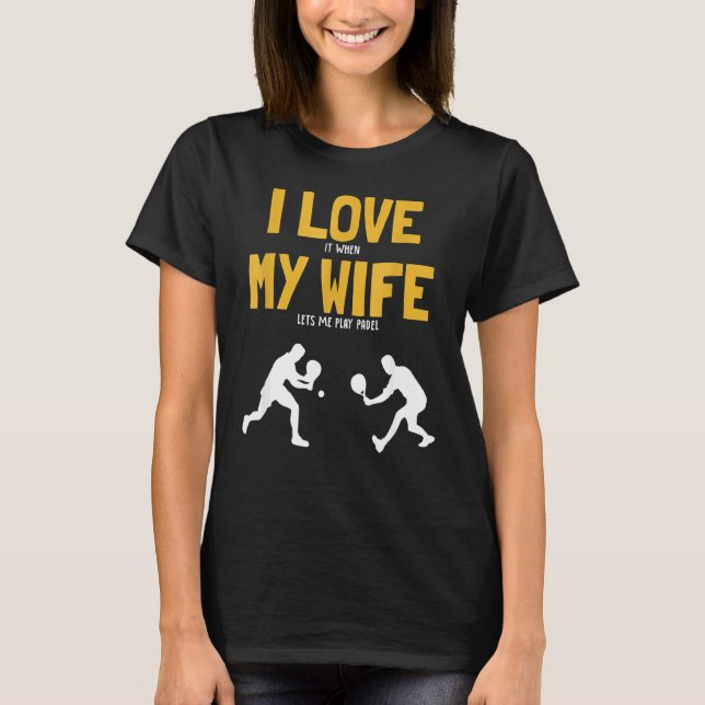 Mens I Love My Wife Padel Platform Tennis Paddleba T-Shirt (Front)