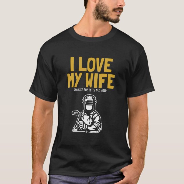 Mens I love my Wife Welder Inspector Tig Tack Mig  T-Shirt (Front)