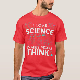Mens I Love Science It Makes People Think 1402 T-Shirt