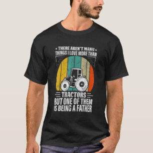 Mens I Love Tractors And Being A Father Farmer Da T-Shirt
