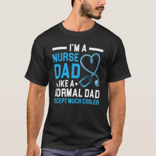 Mens I´m A Nurse Dad Like Normal Dad Except Much C T-Shirt