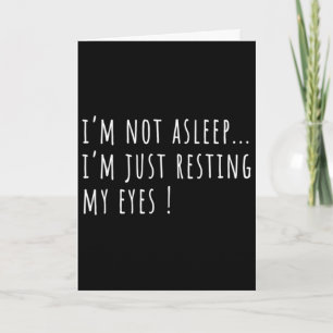 Mens I&#; m Not Asleep I&#; m Just Resting My Eyes Card