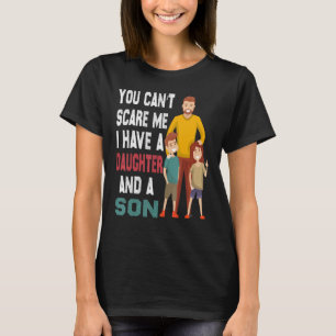 Mens I m Not Scared I Have A Daughter And A Son Be T-Shirt