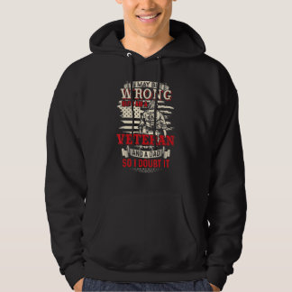 Mens I may be wrong but I am a Veteran and a Dad   Hoodie