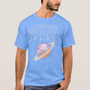 Mens I Need More Space Funny Quote Space Astronau T-Shirt