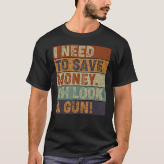 Mens I Need To Oh Look A Gun Gun Buyer Shooter Da T-Shirt