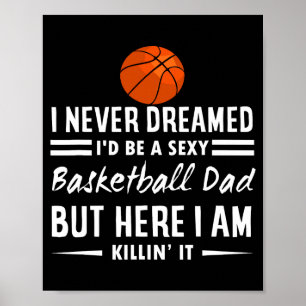 Mens i never dreamed id be a basketball dad t shir poster