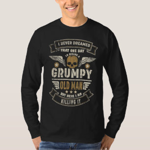 Mens I Never Dreamed Id Be Old And Grumpy T-Shirt