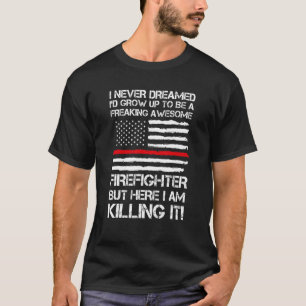 Mens I Never Dreamed I'd Grow Up Firefighter Fire  T-Shirt