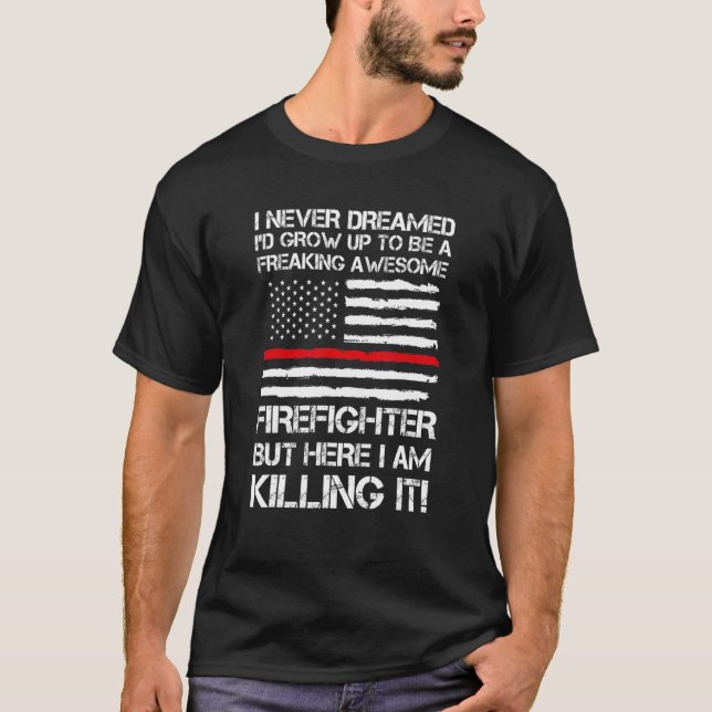 Mens I Never Dreamed I'd Grow Up Firefighter Fire  T-Shirt (Front)