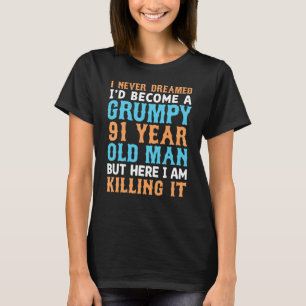 Mens I Never Dreamed That I'd Become A Grumpy 91 Y T-Shirt