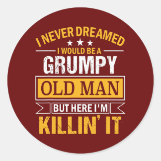 Mens I Never Dreamed That I'd Become A Grumpy Old Classic Round Sticker